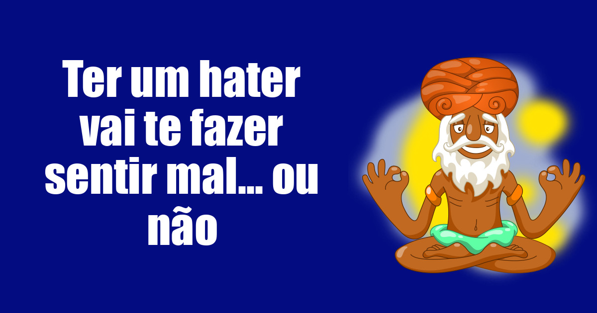 imagem do post ter-um-hater-vai-te-fazer-sentir-mal-ou-nao