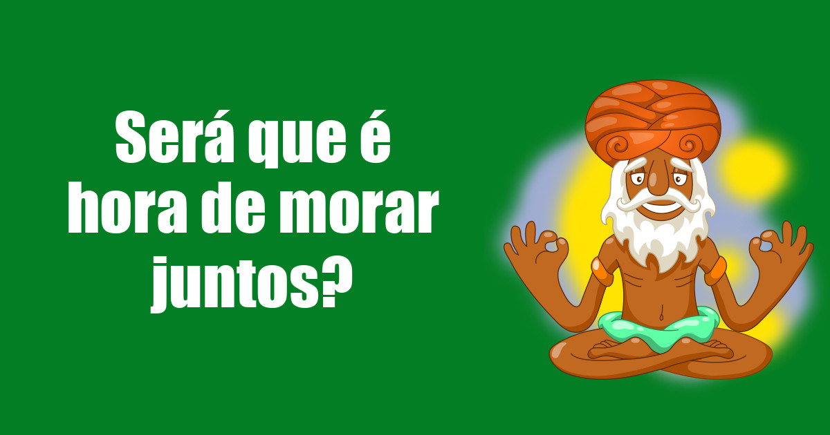 imagem do post sera-que-e-hora-de-morar-juntos