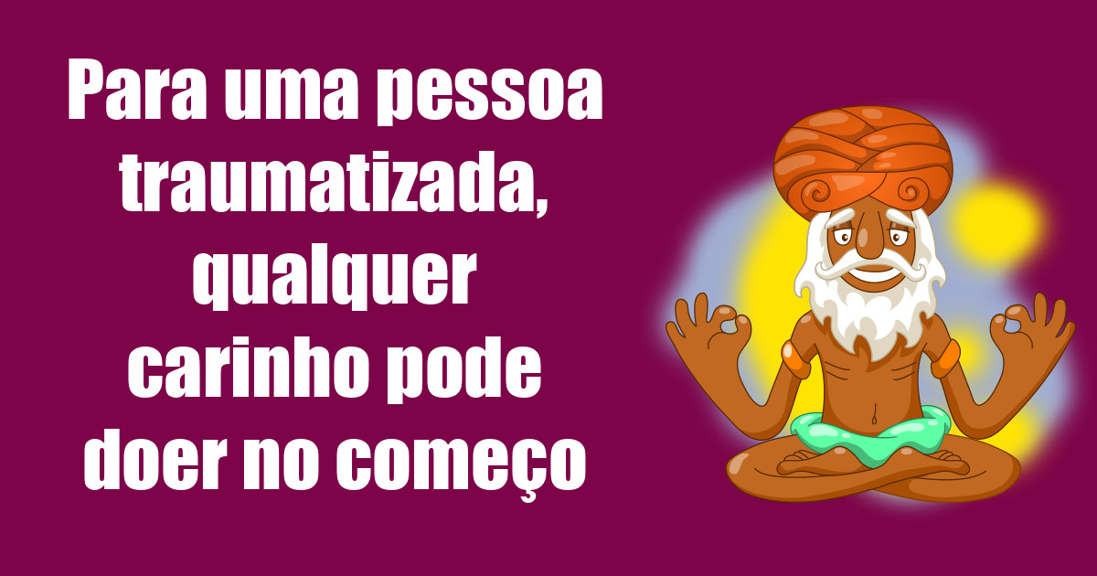 imagem do post para-uma-pessoa-traumatizada-qualquer-carinho-pode-doer-no-comeco