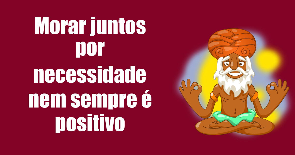 imagem do post morar-juntos-por-necessidade-nem-sempre-e-positivo