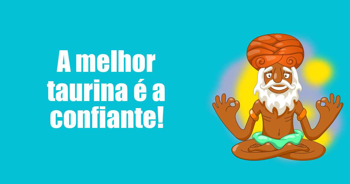 imagem do post a-melhor-taurina-e-a-confiante
