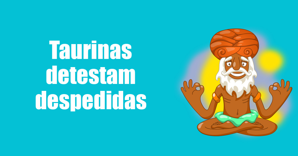 imagem do post taurinas-detestam-despedidas