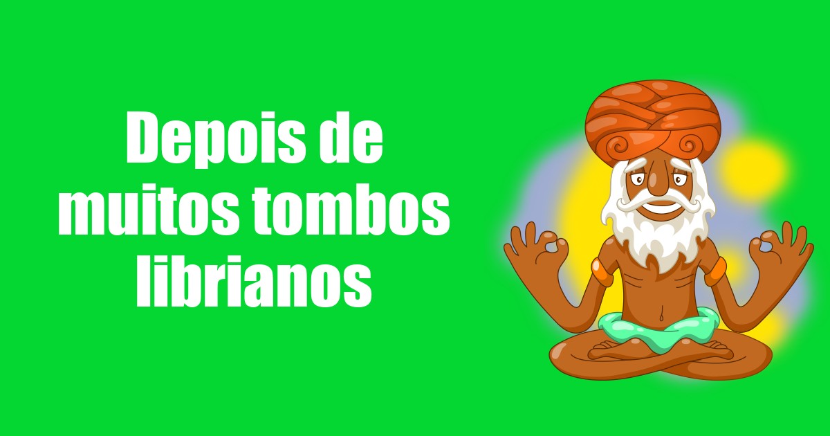 imagem do post depois-de-muitos-tombos-librianos