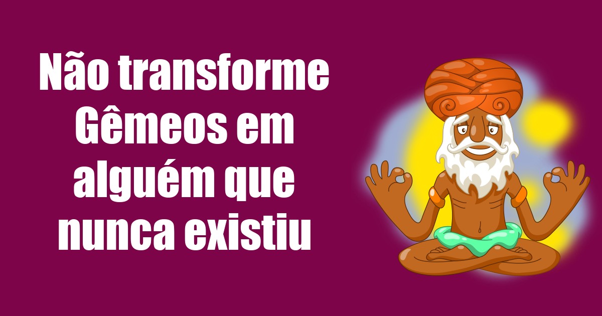 imagem do post nao-transforme-gemeos-em-alguem-que-nunca-existiu