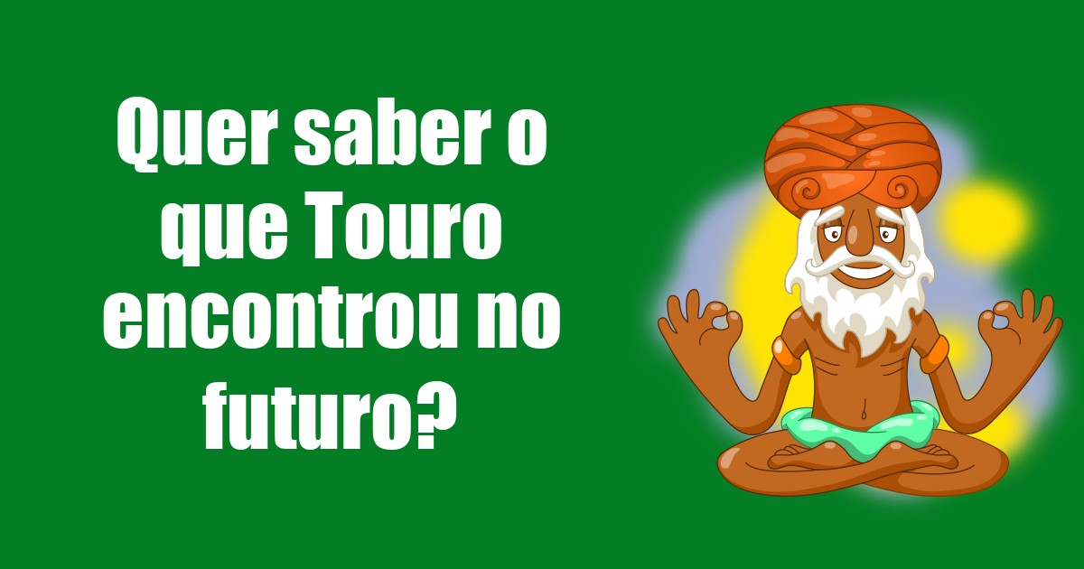 imagem do post quer-saber-o-que-touro-encontrou-no-futuro
