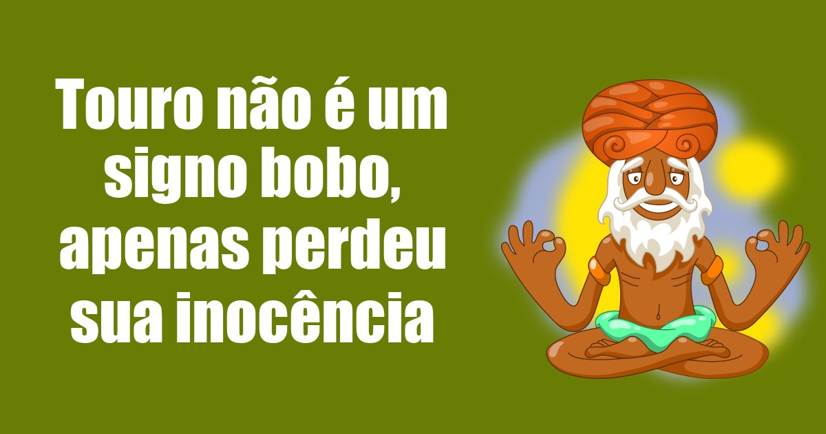 imagem do post touro-nao-e-um-signo-bobo-apenas-perdeu-sua-inocencia