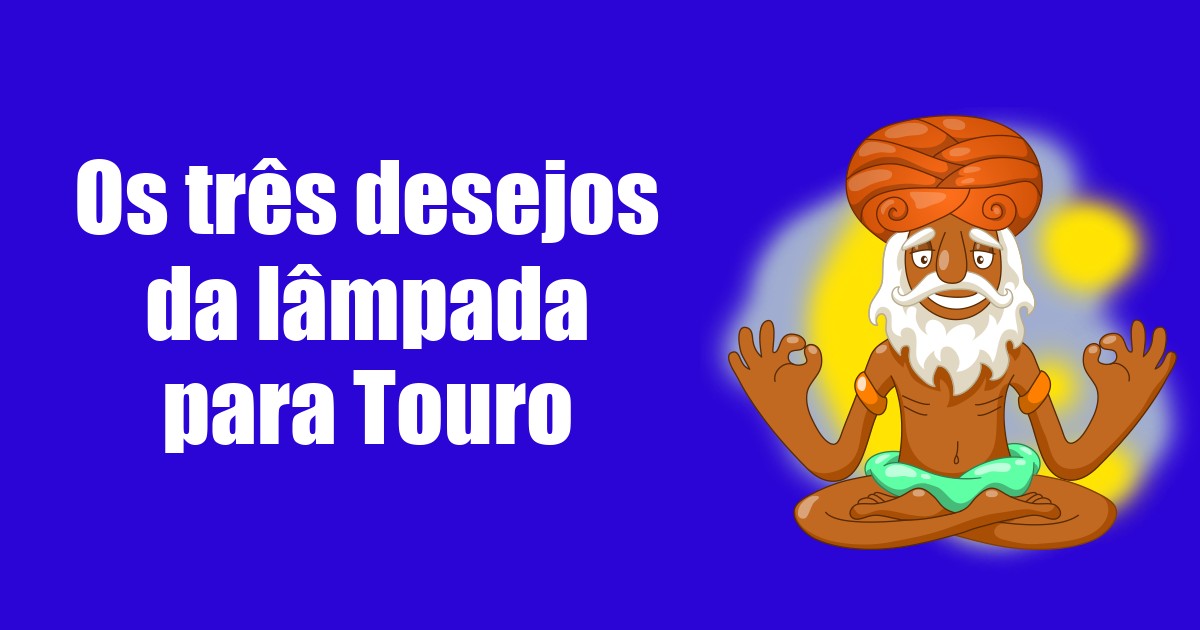 imagem do post os-tres-desejos-da-lampada-para-touro