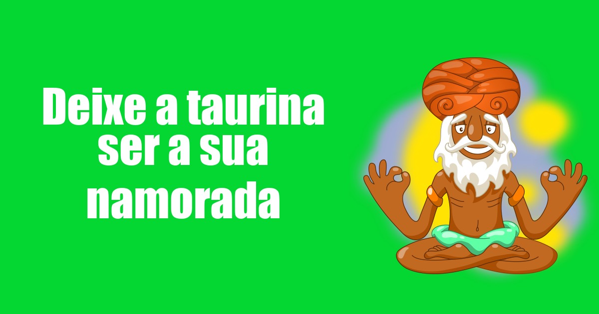 imagem do post deixe-a-taurina-ser-a-sua-namorada