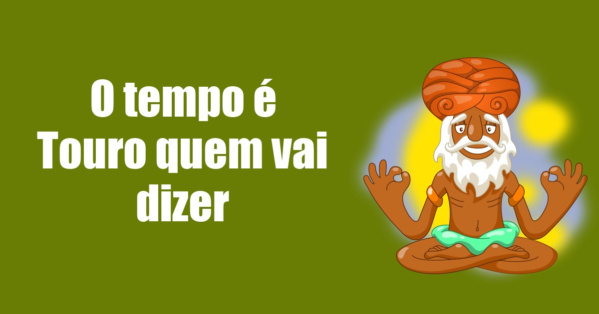 imagem do post o-tempo-e-touro-quem-vai-dizer