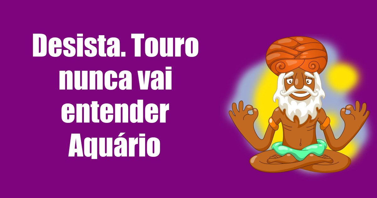 imagem do post desista-touro-nunca-vai-entender-aquario