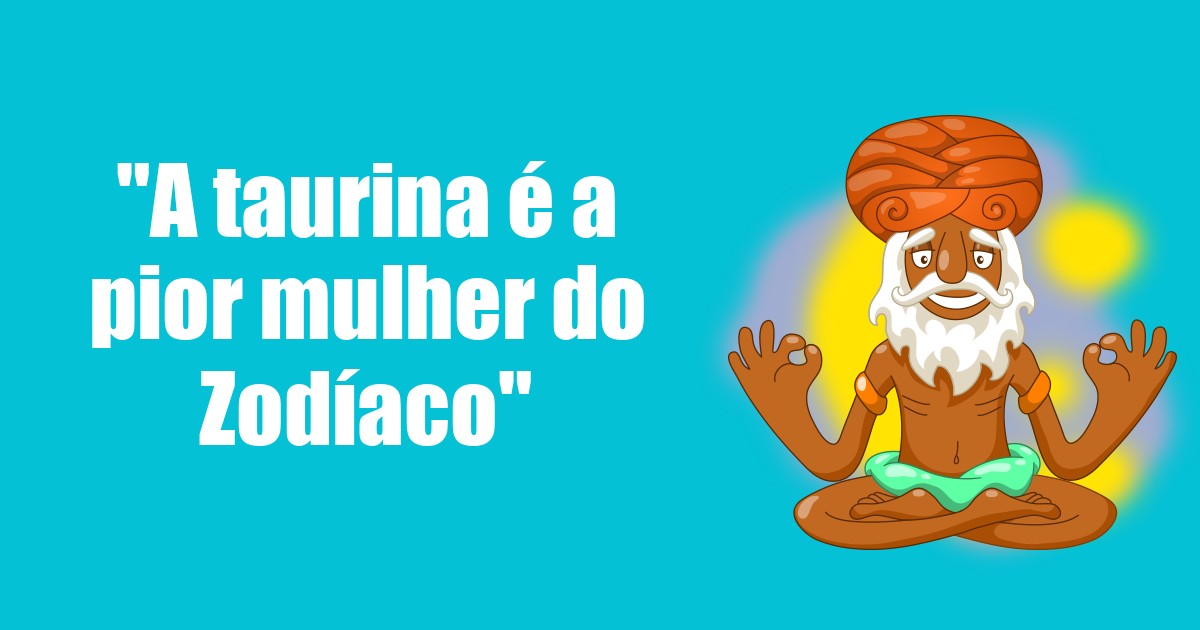 imagem do post a-taurina-e-a-pior-mulher-do-zodiaco