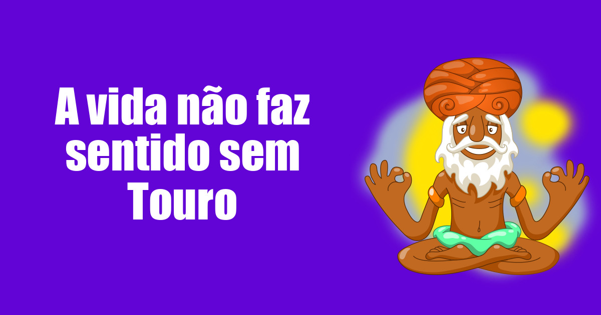 imagem do post a-vida-nao-faz-sentido-sem-touro