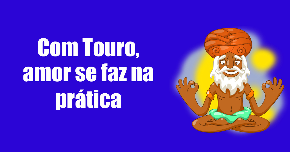 imagem do post com-touro-amor-se-faz-na-pratica
