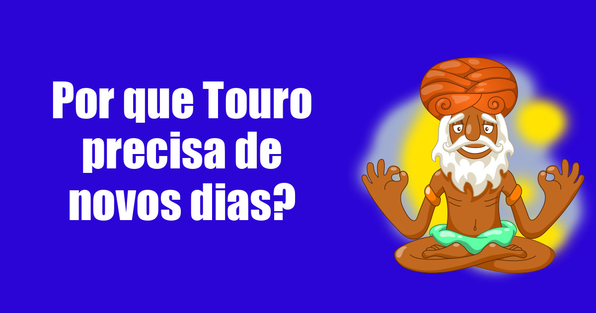 imagem do post por-que-touro-precisa-de-novos-dias