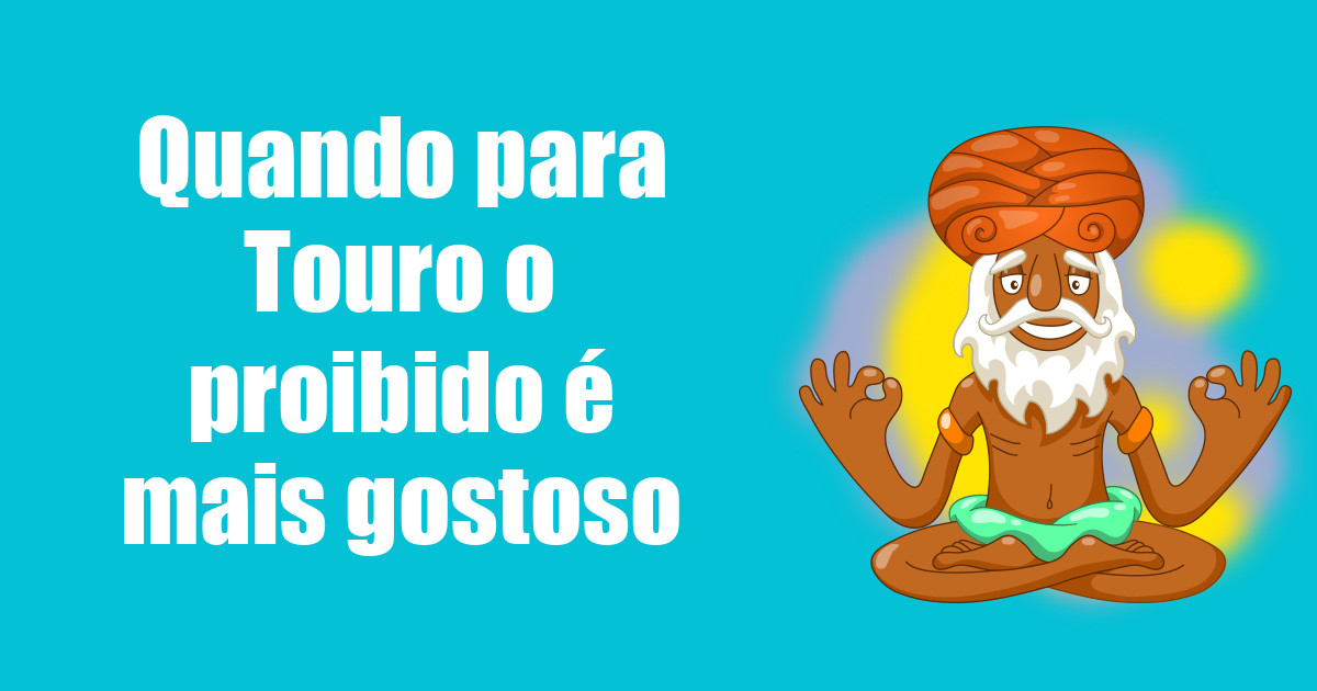 imagem do post quando-para-touro-o-proibido-e-mais-gostoso