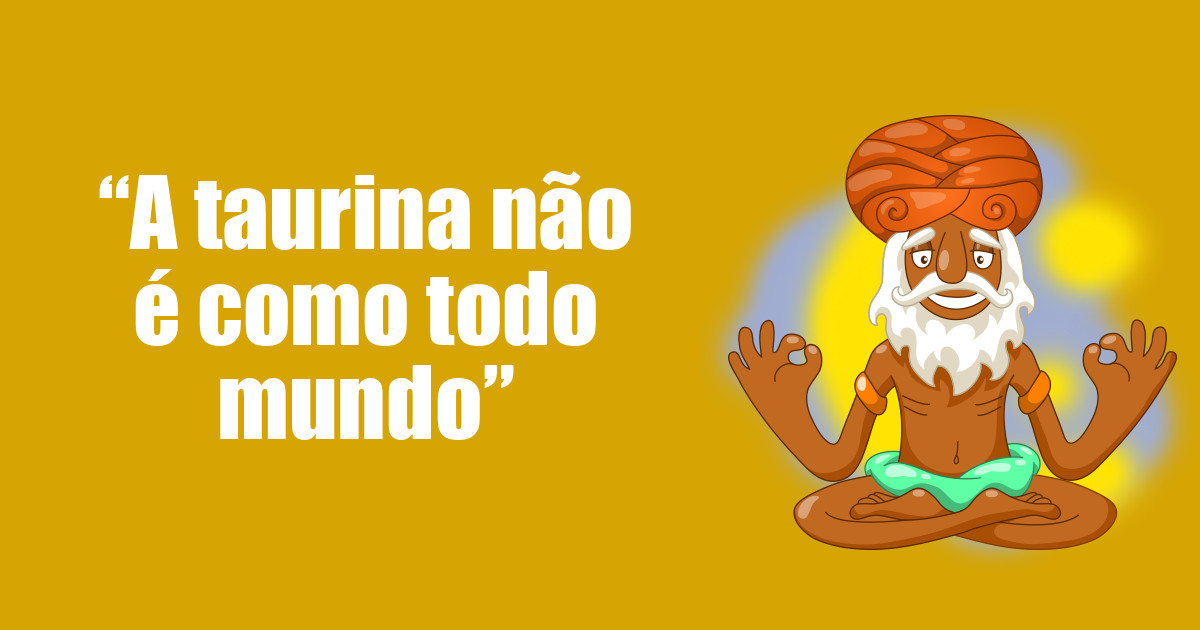 imagem do post a-taurina-nao-e-como-todo-mundo