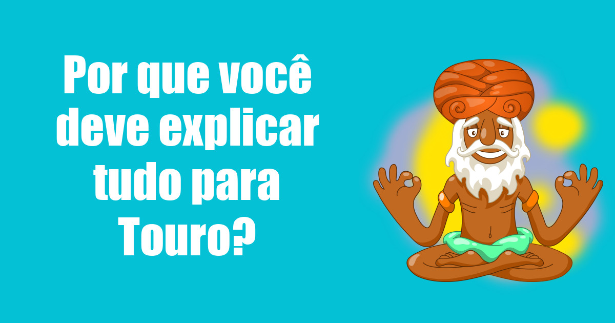 imagem do post por-que-voce-deve-explicar-tudo-para-touro