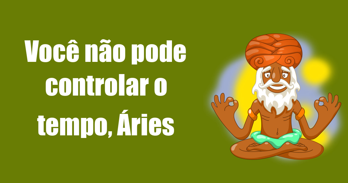 imagem do post voce-nao-pode-controlar-o-tempo-aries