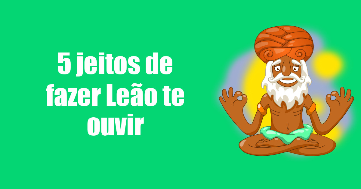 imagem do post 5-jeitos-de-fazer-leao-te-ouvir