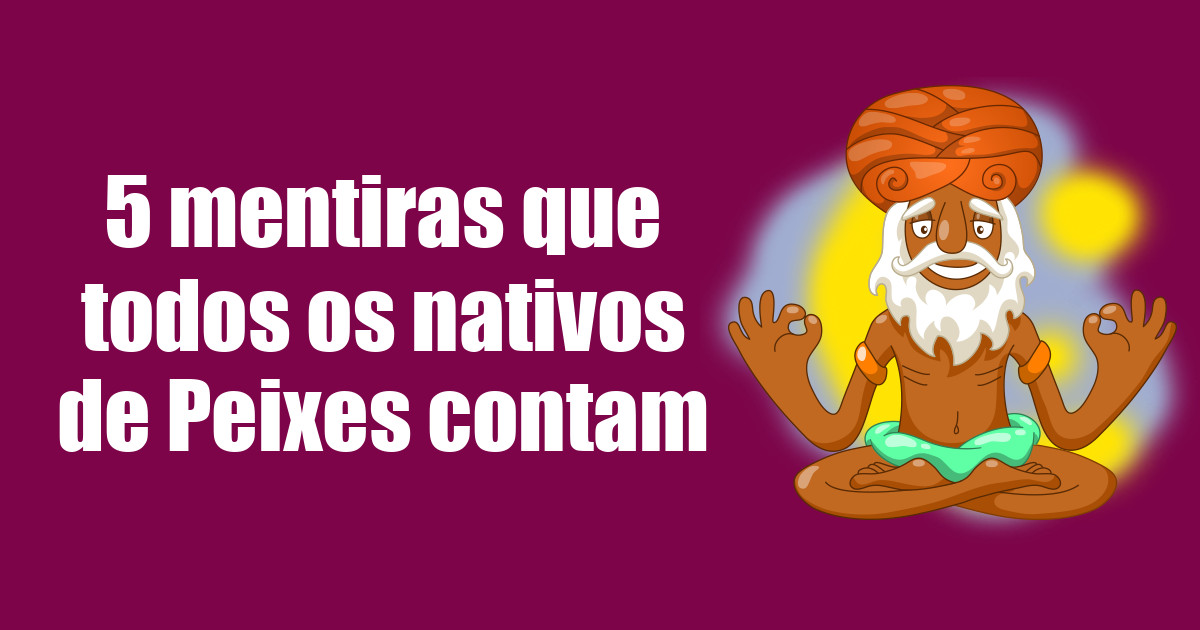 imagem do post 5-mentiras-que-todos-os-nativos-de-peixes-contam