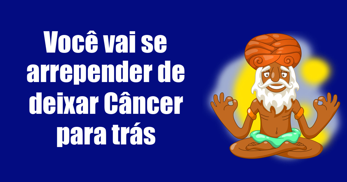 imagem do post voce-vai-se-arrepender-de-deixar-cancer-para-tras