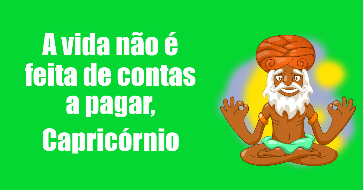 imagem do post a-vida-nao-e-feita-de-contas-a-pagar-capricornio