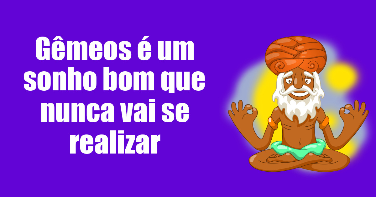 imagem do post gemeos-e-um-sonho-bom-que-nunca-vai-se-realizar