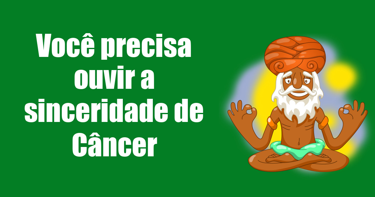 imagem do post voce-precisa-ouvir-a-sinceridade-de-cancer