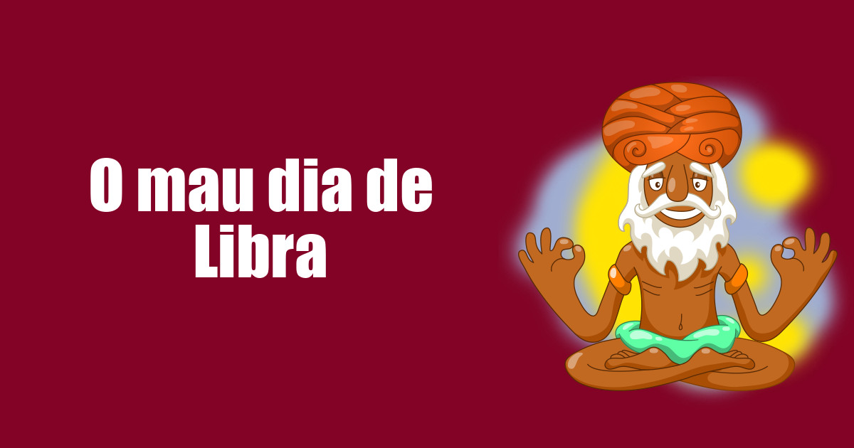 imagem do post o-mau-dia-de-libra