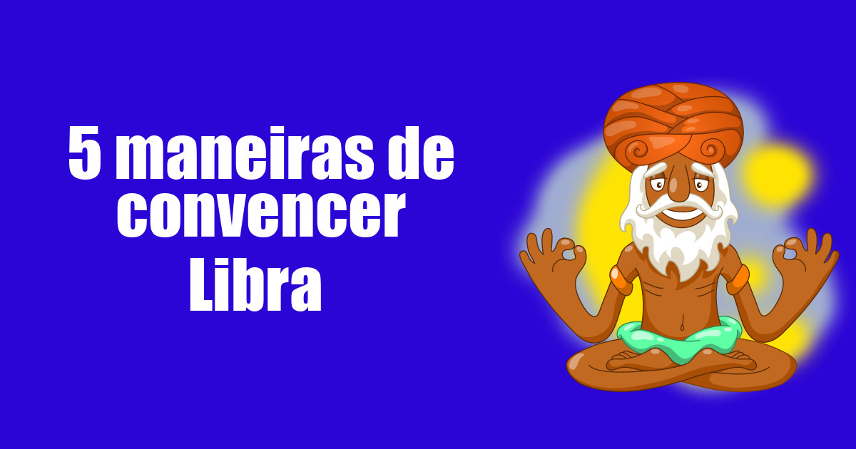 imagem do post 5-maneiras-de-convencer-libra