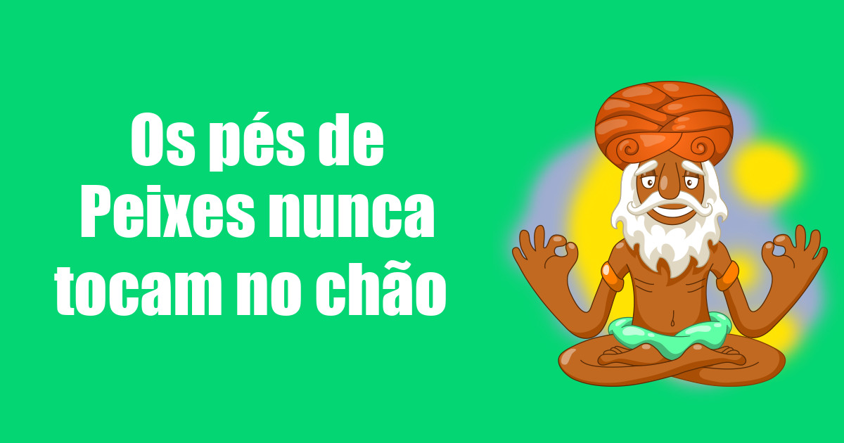 imagem do post os-pes-de-peixes-nunca-tocam-no-chao