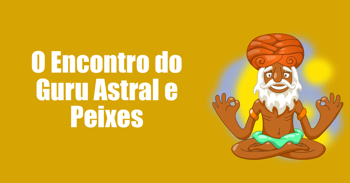 imagem do post o-encontro-do-guru-astral-e-peixes