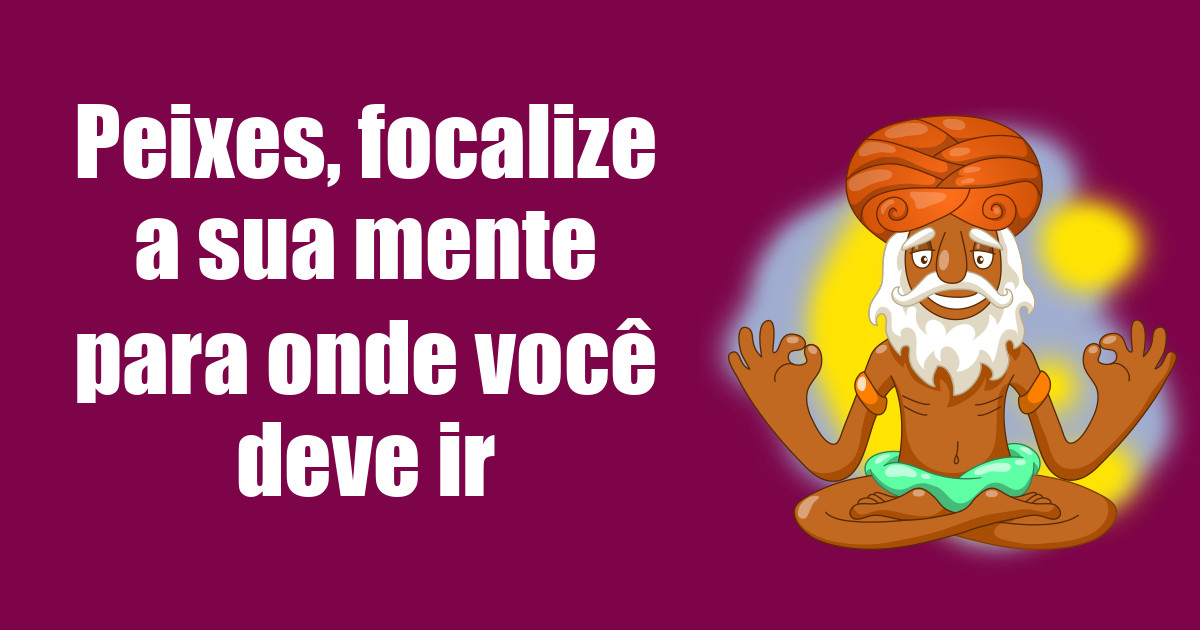 imagem do post peixes-focalize-a-sua-mente-para-onde-voce-deve-ir