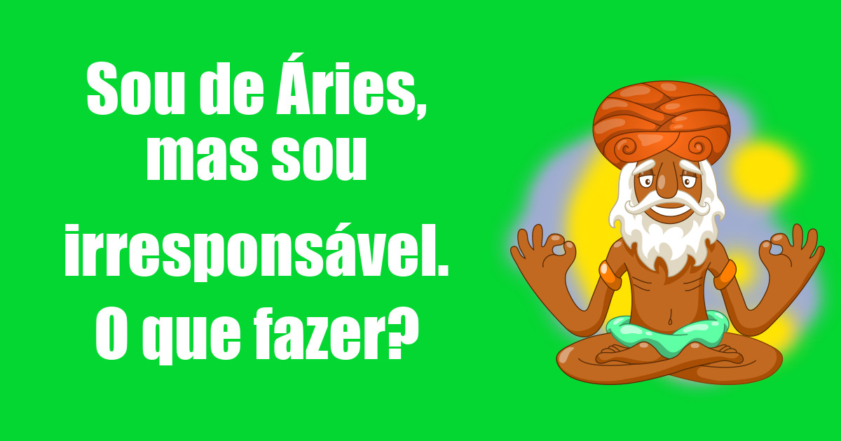 imagem do post sou-de-aries-mas-sou-irresponsavel-o-que-fazer
