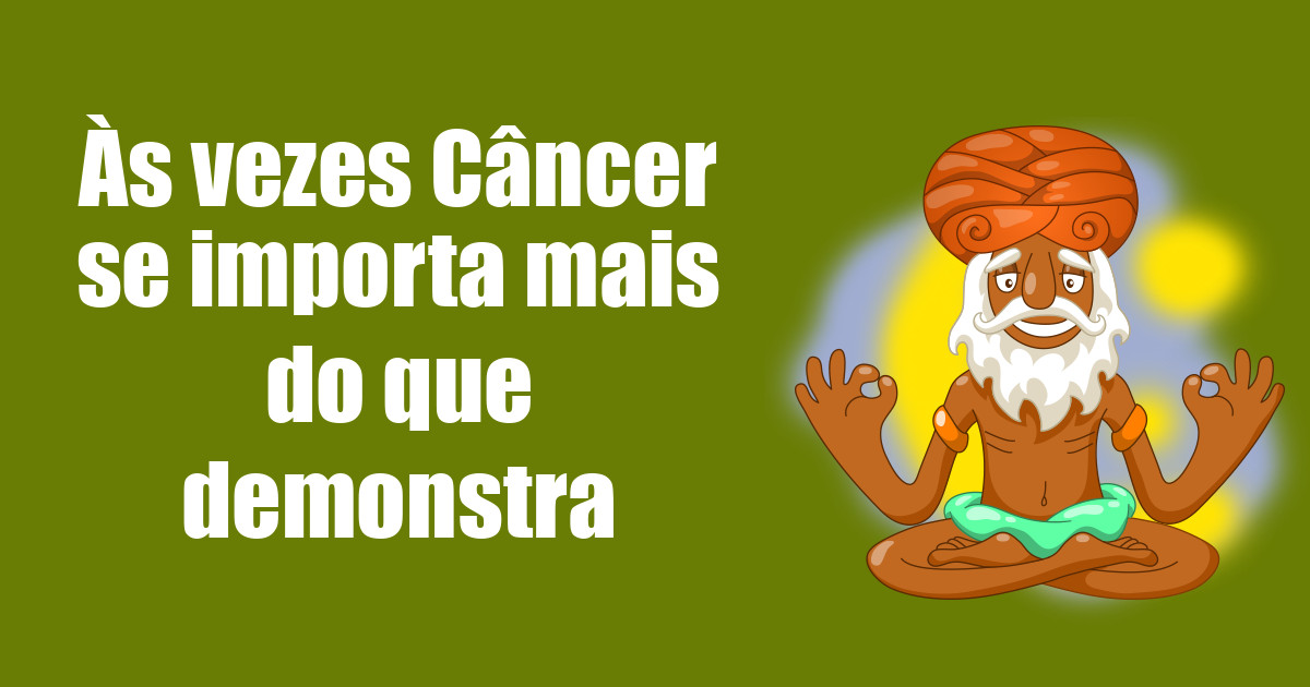 imagem do post as-vezes-cancer-se-importa-mais-do-que-demonstra