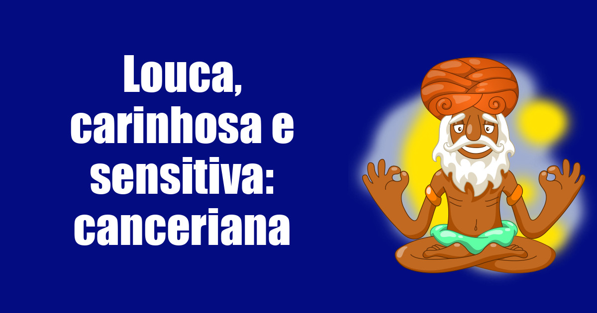 imagem do post louca-carinhosa-e-sensitiva-canceriana
