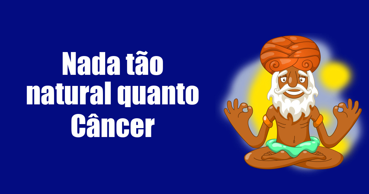 imagem do post nada-tao-natural-quanto-cancer