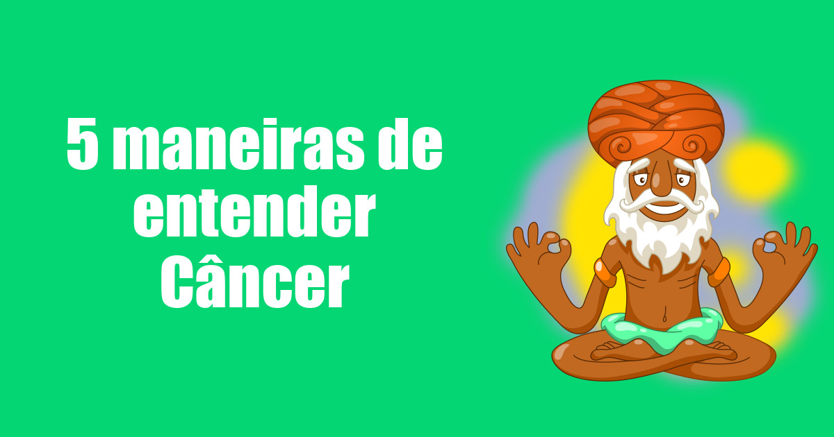 imagem do post 5-maneiras-de-entender-cancer