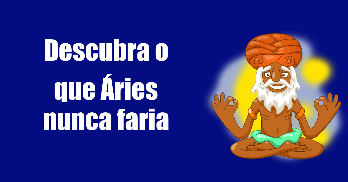 imagem do post descubra-o-que-aries-nunca-faria