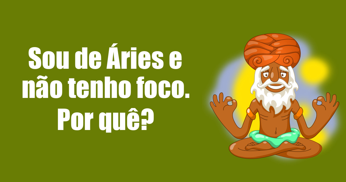 imagem do post sou-de-aries-e-nao-tenho-foco-por-que