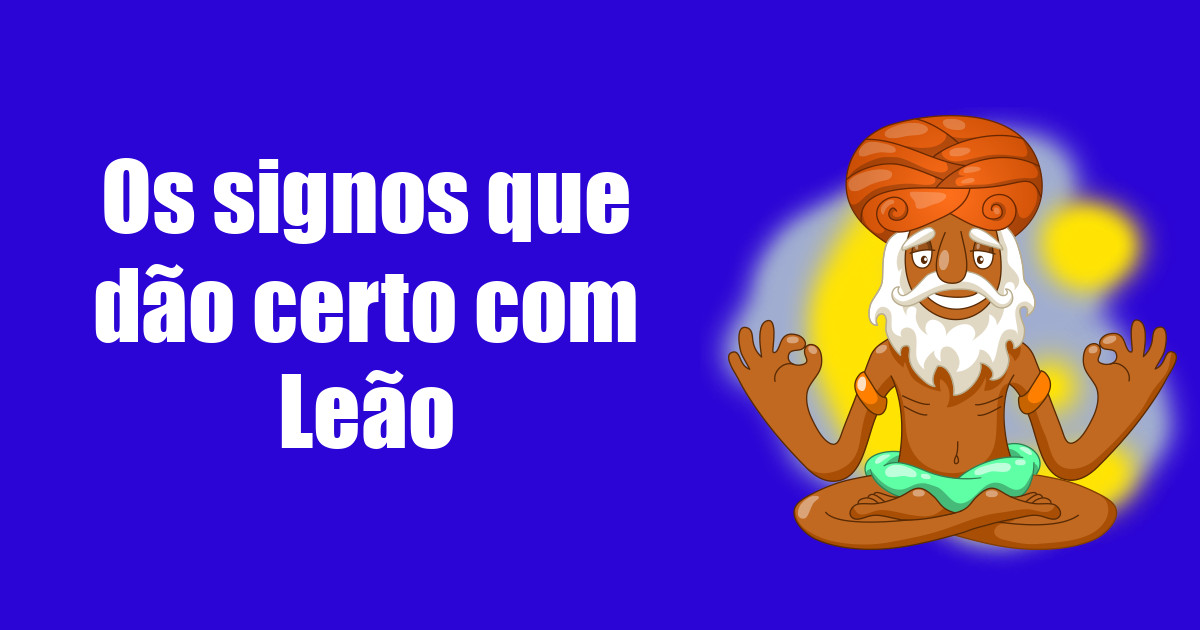 imagem do post os-signos-que-dao-certo-com-leao