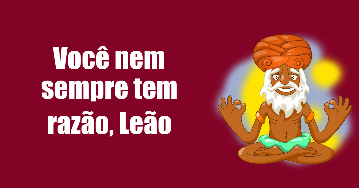 imagem do post voce-nem-sempre-tem-razao-leao