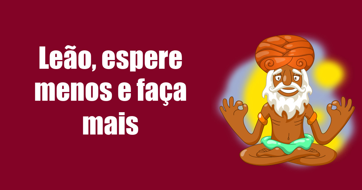 imagem do post leao-espere-menos-e-faca-mais