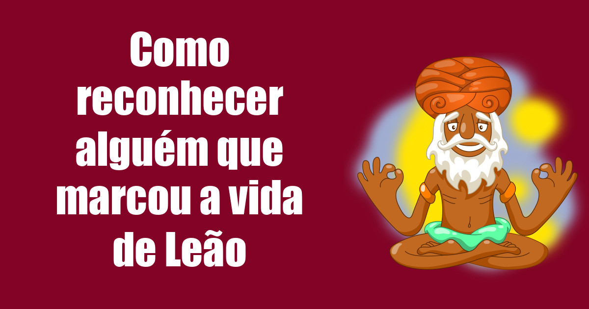 imagem do post como-reconhecer-alguem-que-marcou-a-vida-de-leao