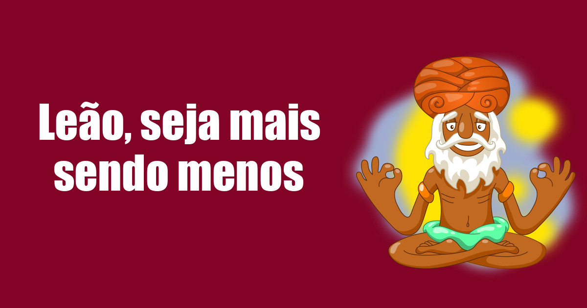 imagem do post leao-seja-mais-sendo-menos