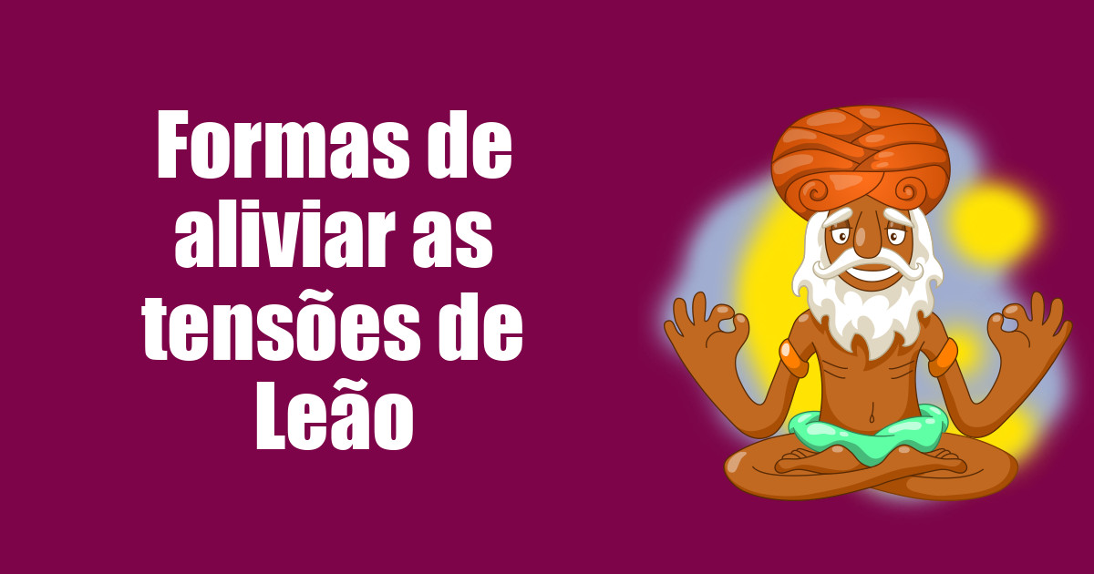 imagem do post formas-de-aliviar-as-tensoes-de-leao
