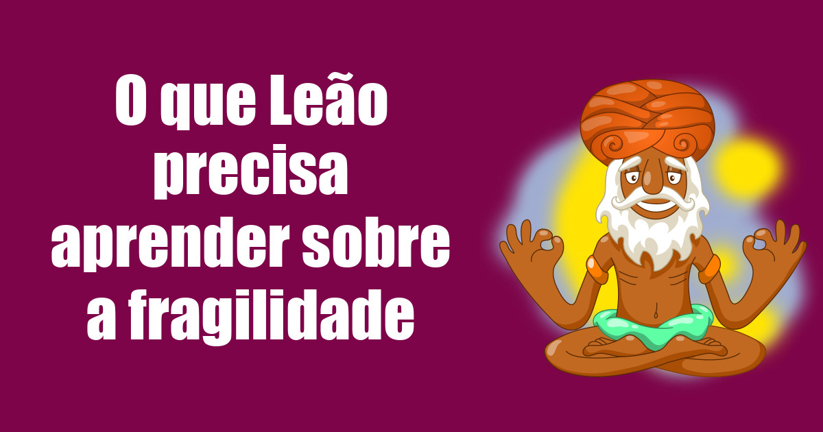 imagem do post o-que-leao-precisa-aprender-sobre-a-fragilidade