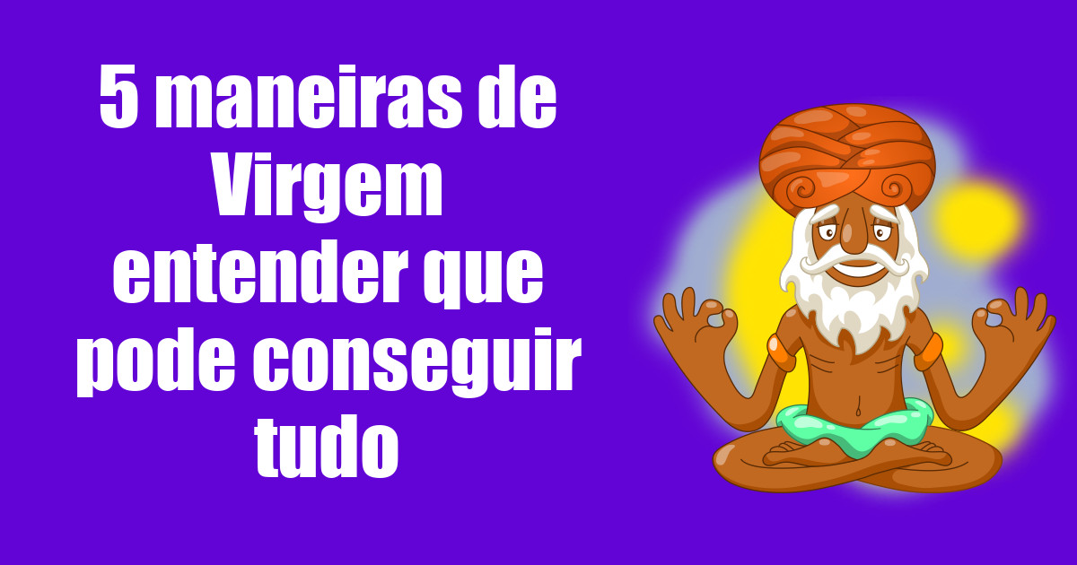 imagem do post 5-maneiras-de-virgem-entender-que-pode-conseguir-tudo