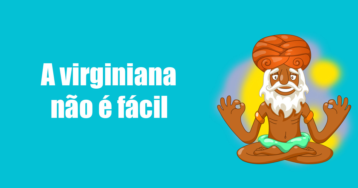 imagem do post a-virginiana-nao-e-facil