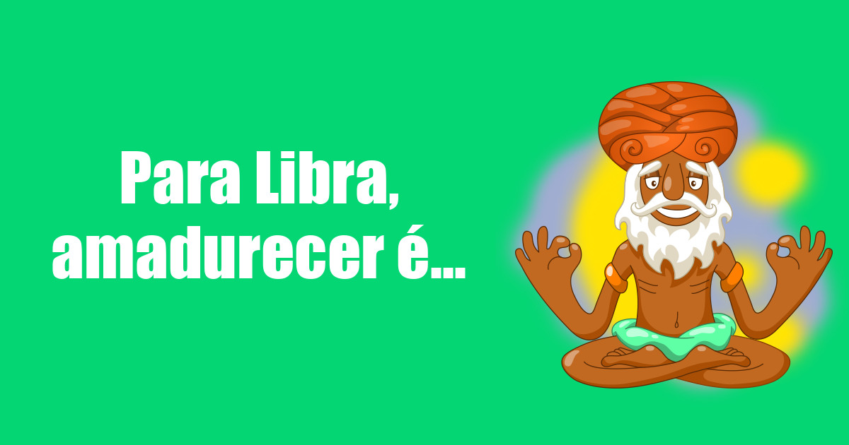 imagem do post para-libra-amadurecer-e
